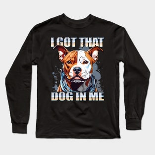 I Got That Dog In Me Pitbull Dog MD Meme Funny Workout Long Sleeve T-Shirt